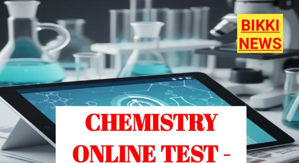 Free chemistry online tests by bikki news