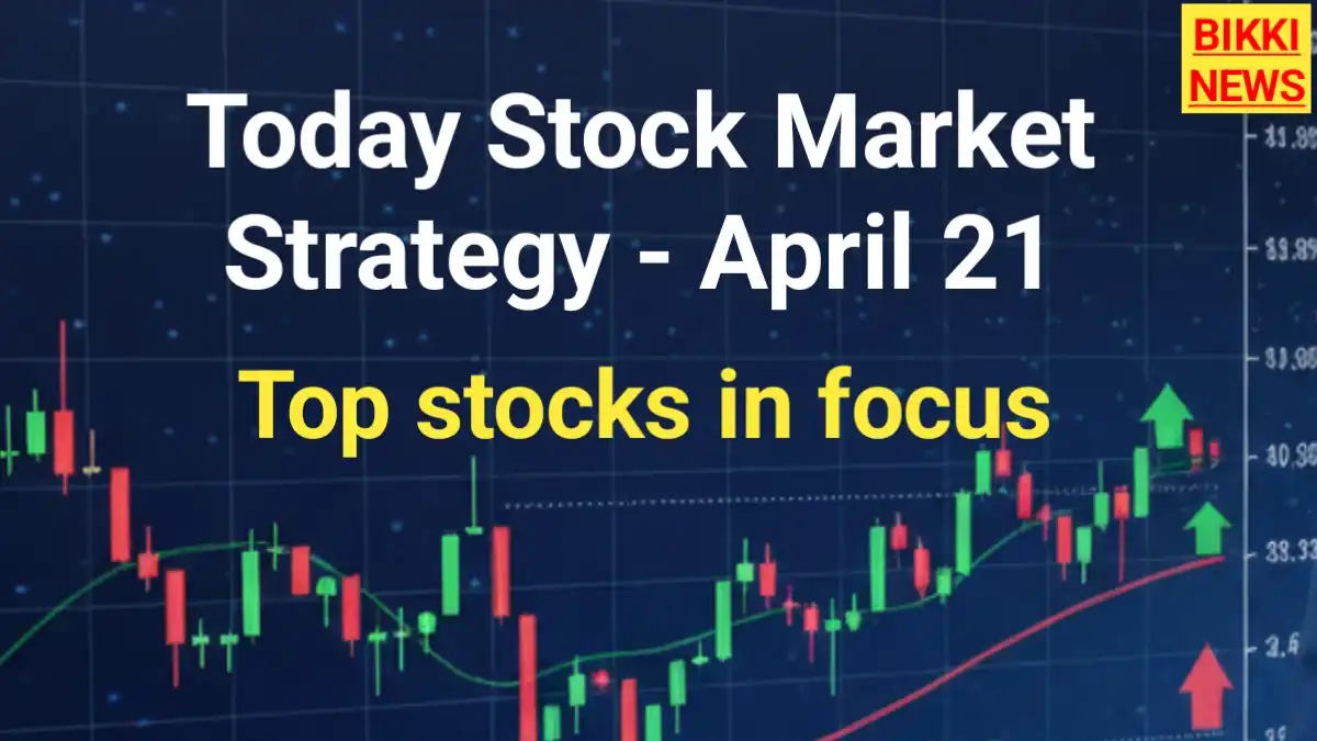 Today stock market strategy april 21st - bikki news