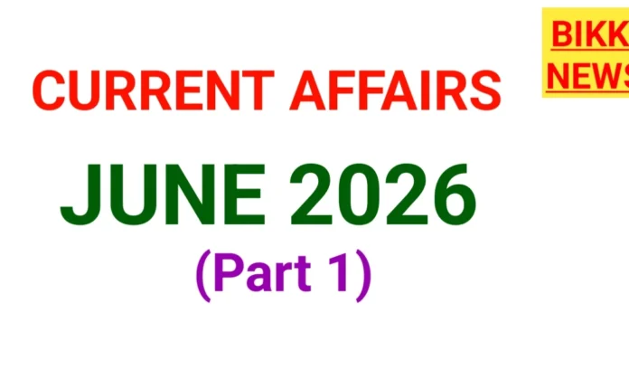 Current affairs june 2026 part 1